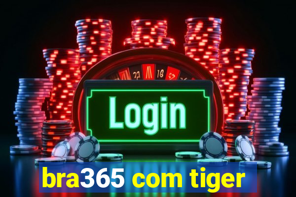 bra365 com tiger